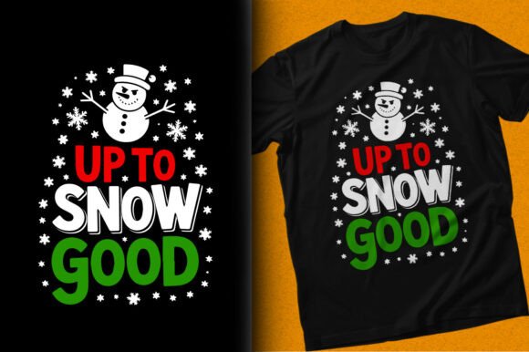 Up to Snow Good Christmas T-shirt Design: Festive & Versatile